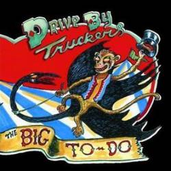 Drive By Truckers : The Big To-Do